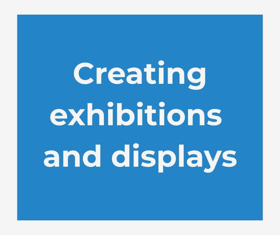 Creating exhibitions and displays